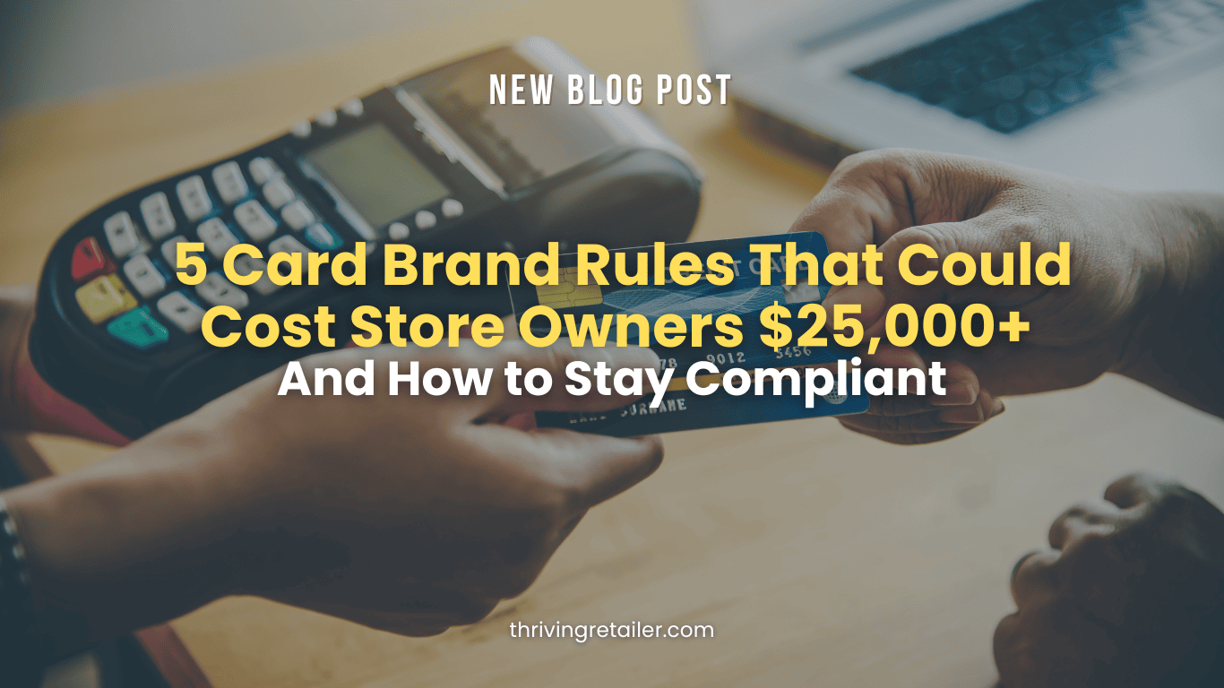 5 Card Brand Rules That Could Cost Store Owners $25,000+ (And How to Stay Compliant)